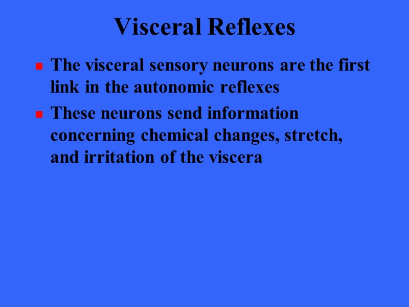 Visceral Reflexes The visceral sensory neurons are the first link in the autonomic reflexes